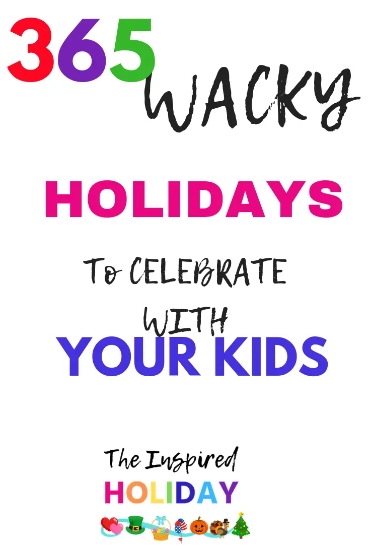 365 Wacky Holidays To Celebrate With Your Family