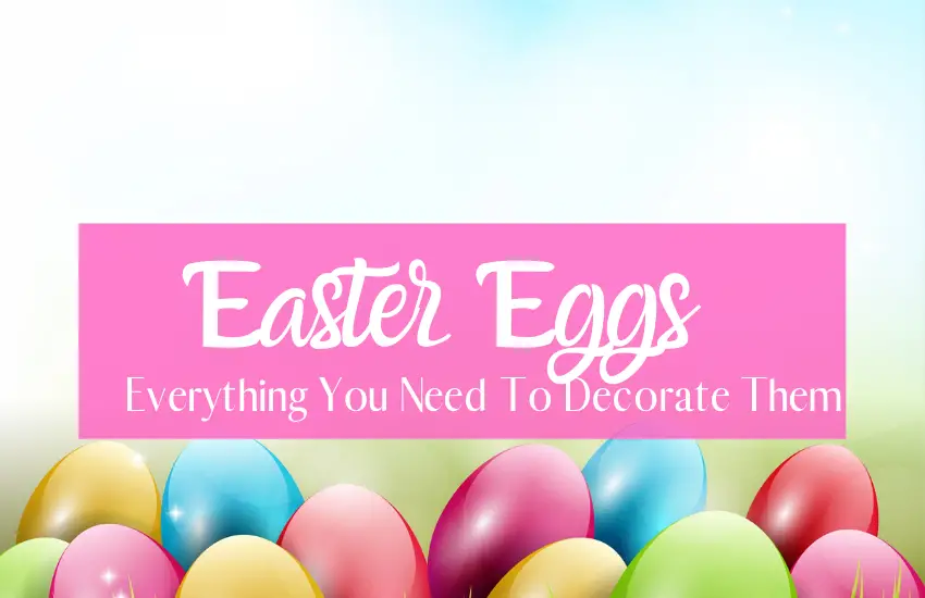 Everything you need to Decorate Easter Eggs