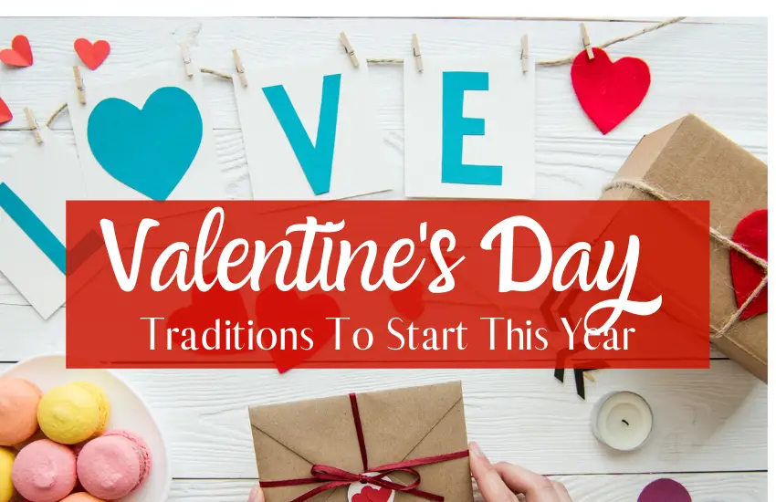 Valentine’s Day Traditions to Start With Your Family This Year